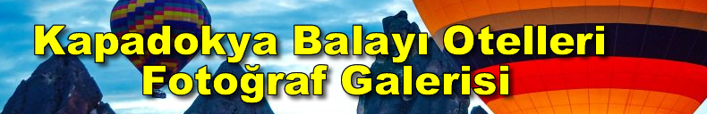 KAPADOKYA BALAYI OTELLERİ FOTOĞRAF GALERİSİ